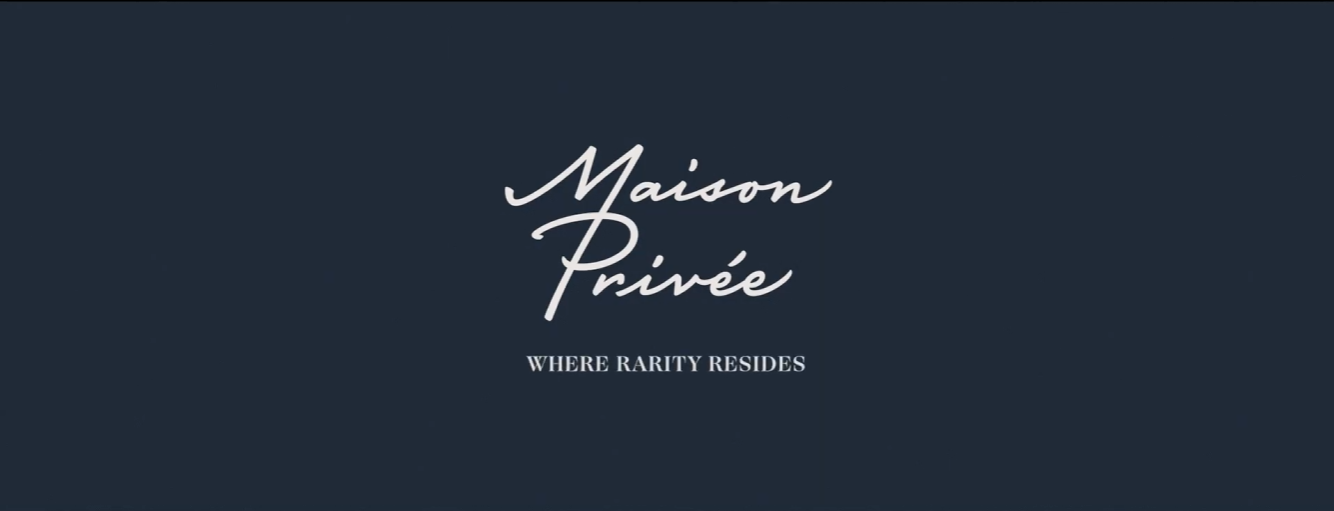 MAISON PRIVÉE - WHERE RARITY RESIDES
